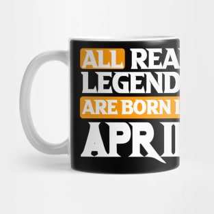 All Real Legends Are Born In April Mug